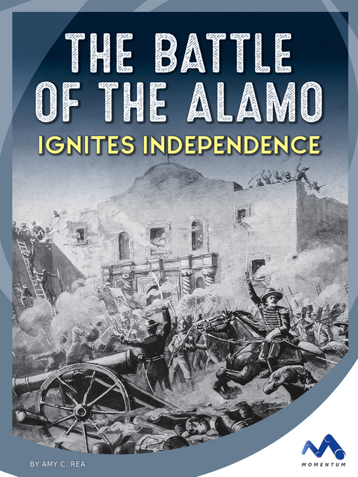 Title details for The Battle of the Alamo Ignites Independence by Amy C. Rea - Available